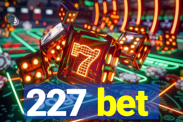 227 bet